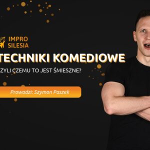 Techniki Komediowe — warsztat Impro Silesia, prowadzi Szymon Paszek